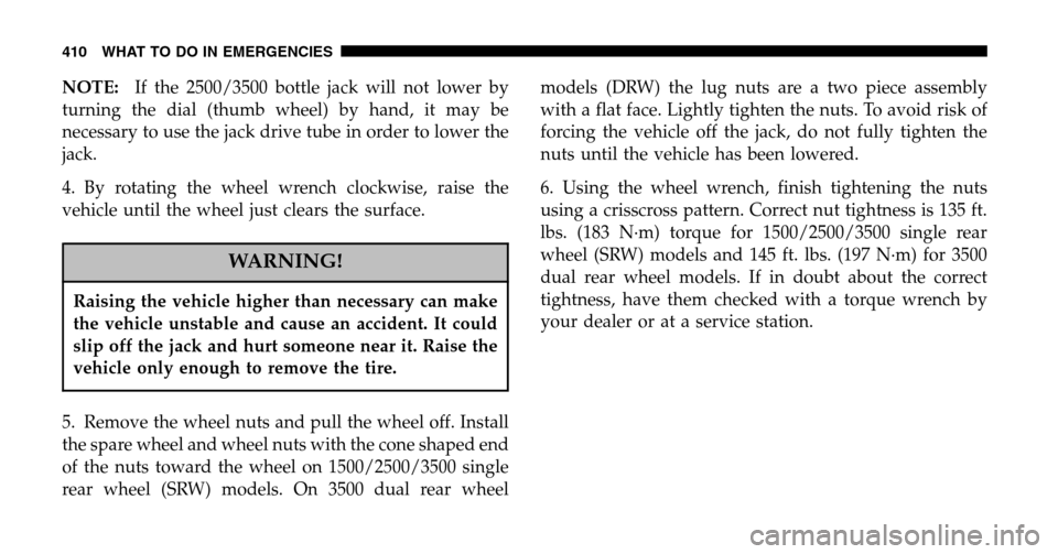 DODGE RAM 1500 GAS 2006 3.G Owners Manual NOTE:If the 2500/3500 bottle jack will not lower by 
turning the dial (thumb wheel) by hand, it may be
necessary to use the jack drive tube in order to lower the
jack. 
4. By rotating the wheel wrench