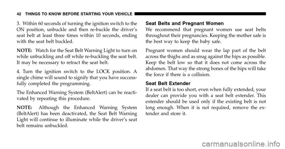 DODGE RAM 1500 GAS 2006 3.G Service Manual 3. Within 60 seconds of turning the ignition switch to the 
ON position, unbuckle and then re-buckle the driver’s
seat belt at least three times within 10 seconds, ending
with the seat belt buckled.