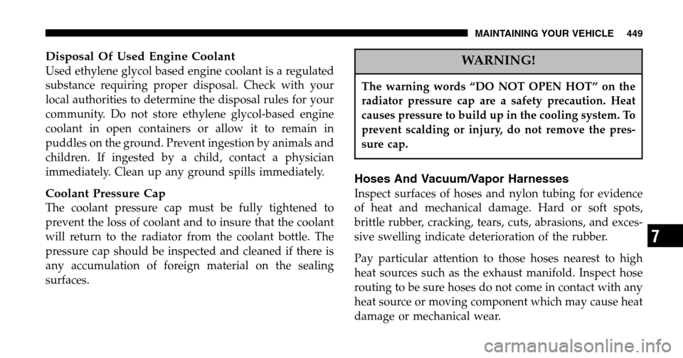 DODGE RAM 1500 GAS 2006 3.G Owners Manual Disposal Of Used Engine Coolant
Used ethylene glycol based engine coolant is a regulated 
substance requiring proper disposal. Check with your
local authorities to determine the disposal rules for you