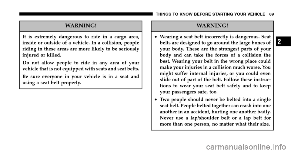 DODGE RAM 1500 GAS 2006 3.G Repair Manual WARNING!
It is extremely dangerous to ride in a cargo area,
inside or outside of a vehicle. In a collision, people
riding in these areas are more likely to be seriously
injured or killed.
Do not all DODGE RAM 1500 GAS 2006 3.G Repair Manual WARNING!
It is extremely dangerous to ride in a cargo area,
inside or outside of a vehicle. In a collision, people
riding in these areas are more likely to be seriously
injured or killed.
Do not all