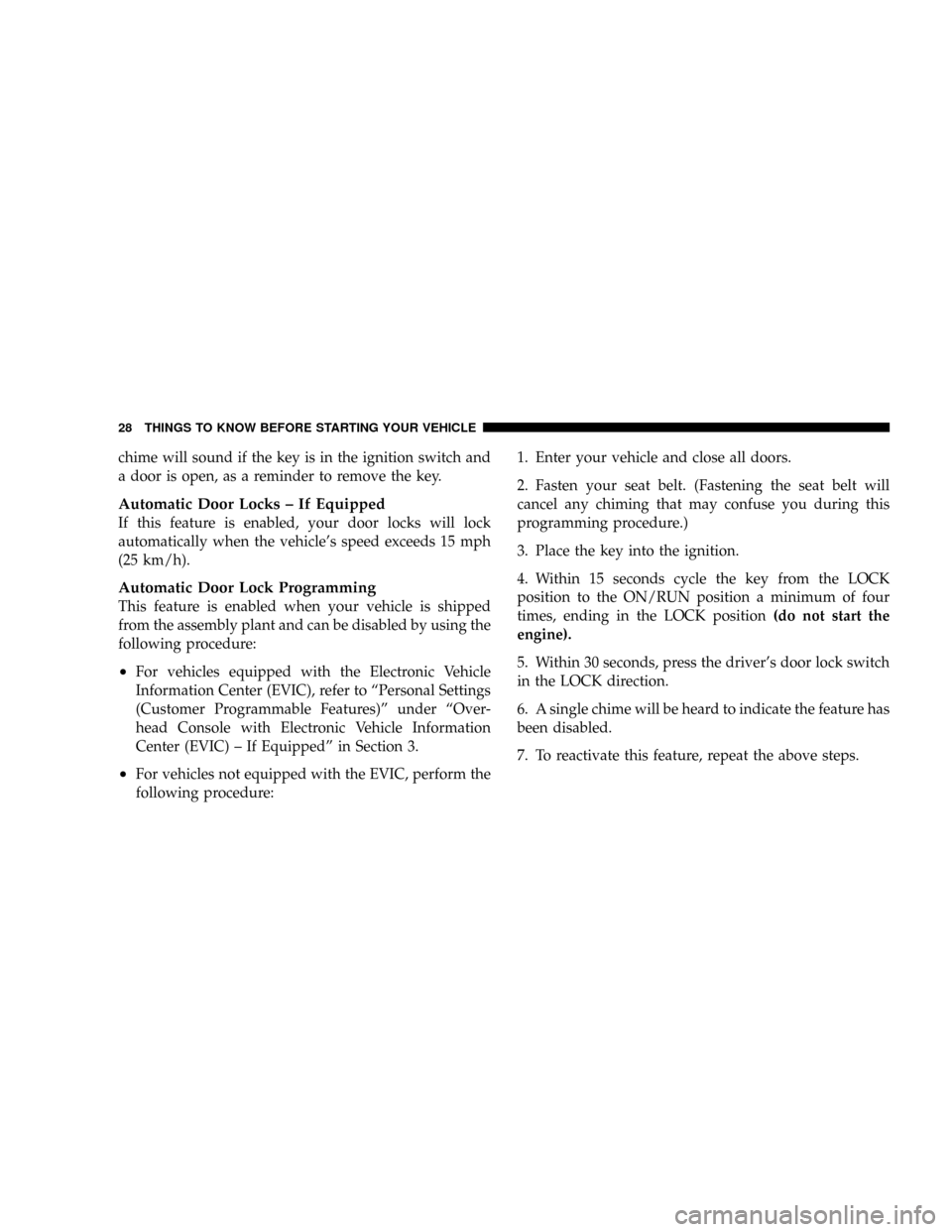 DODGE RAM 2500 DIESEL 2008 3.G Owners Manual chime will sound if the key is in the ignition switch and
a door is open, as a reminder to remove the key.
Automatic Door Locks ± If Equipped
If this feature is enabled, your door locks will lock
aut DODGE RAM 2500 DIESEL 2008 3.G Owners Manual chime will sound if the key is in the ignition switch and
a door is open, as a reminder to remove the key.
Automatic Door Locks ± If Equipped
If this feature is enabled, your door locks will lock
aut