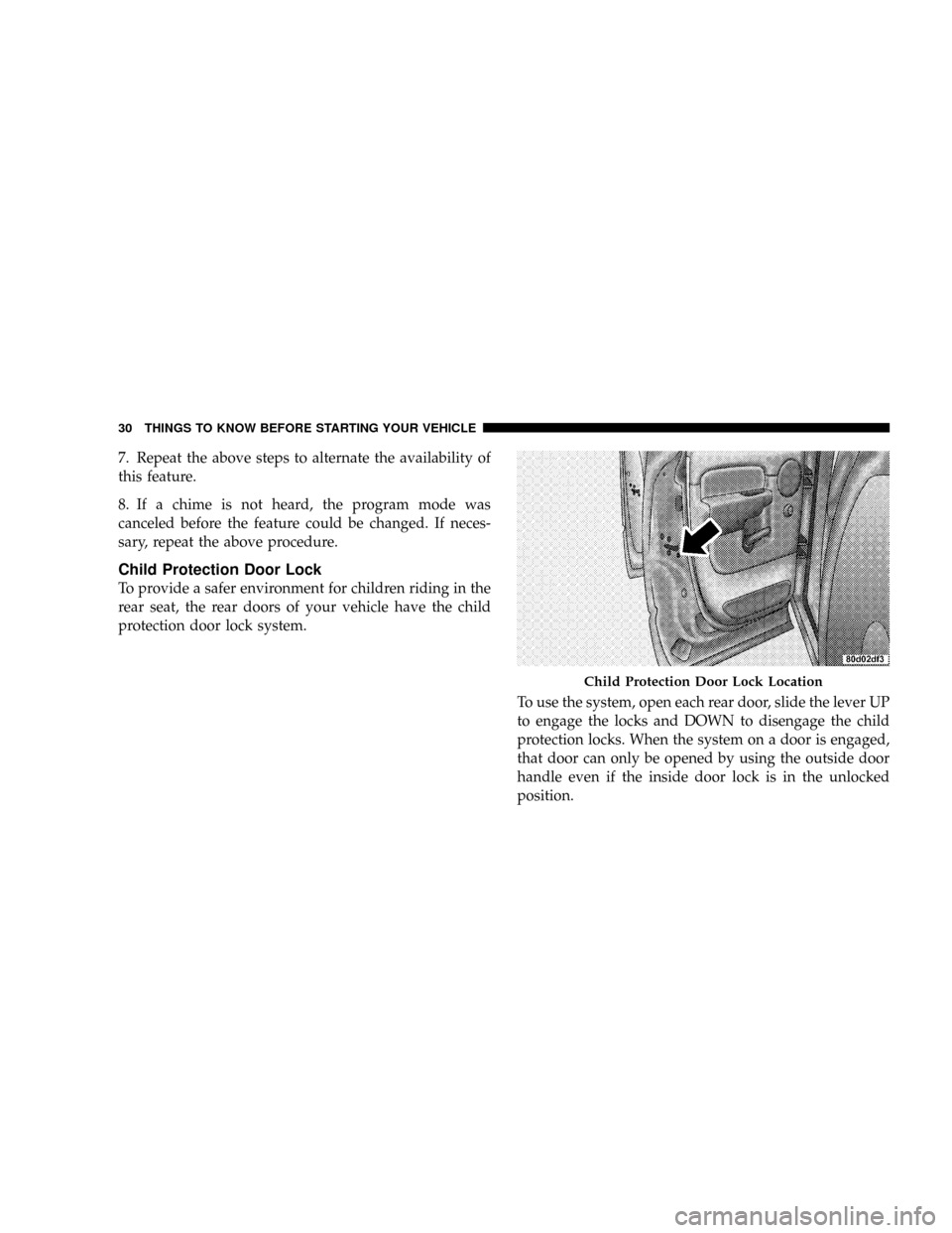 DODGE RAM 2500 DIESEL 2008 3.G Owners Manual 7. Repeat the above steps to alternate the availability of
this feature.
8. If a chime is not heard, the program mode was
canceled before the feature could be changed. If neces-
sary, repeat the above