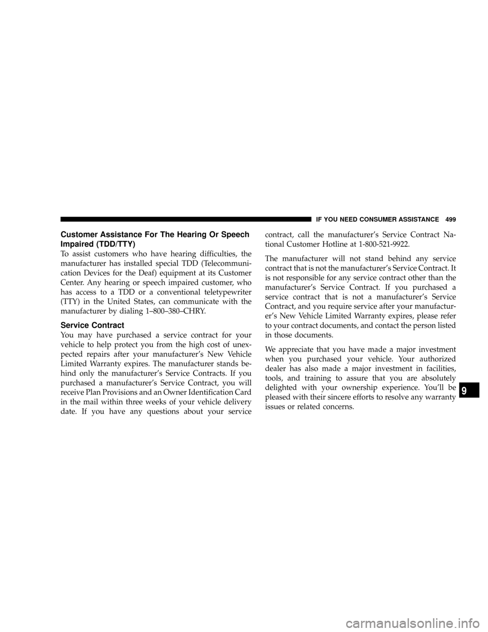 DODGE RAM 2500 DIESEL 2008 3.G Owners Manual Customer Assistance For The Hearing Or Speech
Impaired (TDD/TTY)
To assist customers who have hearing difficulties, the
manufacturer has installed special TDD (Telecommuni-
cation Devices for the Deaf