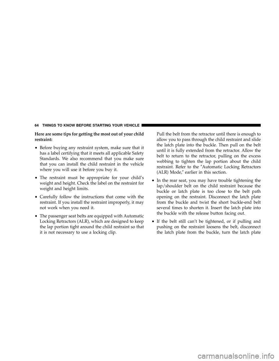 DODGE RAM 2500 DIESEL 2008 3.G Repair Manual Here are some tips for getting the most out of your child
restraint:
²Before buying any restraint system, make sure that it
has a label certifying that it meets all applicable Safety
Standards. We al DODGE RAM 2500 DIESEL 2008 3.G Repair Manual Here are some tips for getting the most out of your child
restraint:
²Before buying any restraint system, make sure that it
has a label certifying that it meets all applicable Safety
Standards. We al