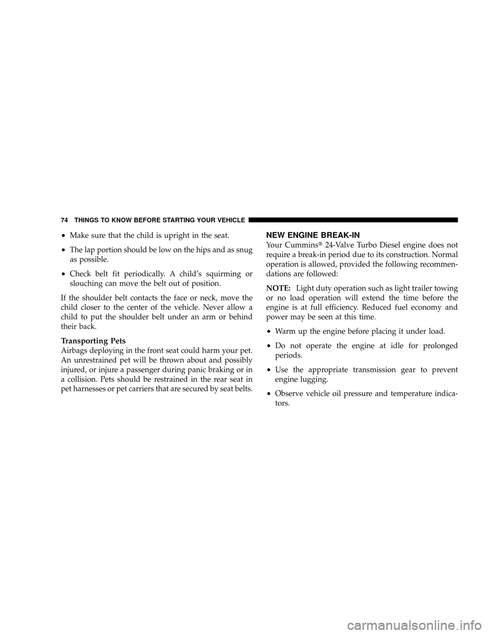 DODGE RAM 2500 DIESEL 2008 3.G Manual PDF ²Make sure that the child is upright in the seat.
²The lap portion should be low on the hips and as snug
as possible.
²Check belt fit periodically. A childs squirming or
slouching can move the bel