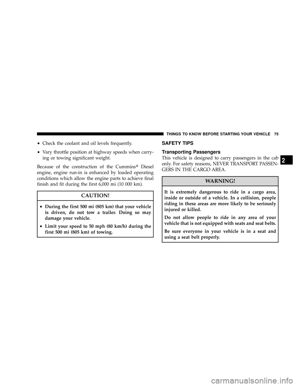 DODGE RAM 2500 DIESEL 2008 3.G Manual PDF ²Check the coolant and oil levels frequently.
²Vary throttle position at highway speeds when carry-
ing or towing significant weight.
Because of the construction of the CumminstDiesel
engine, engine