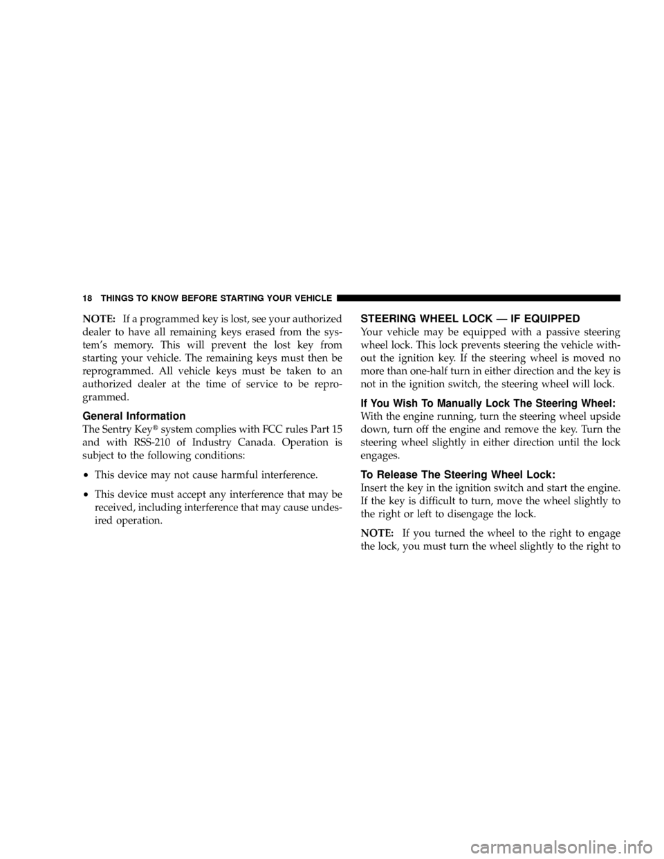 DODGE RAM 2500 GAS 2008 3.G User Guide NOTE:If a programmed key is lost, see your authorized
dealer to have all remaining keys erased from the sys-
tems memory. This will prevent the lost key from
starting your vehicle. The remaining keys DODGE RAM 2500 GAS 2008 3.G User Guide NOTE:If a programmed key is lost, see your authorized
dealer to have all remaining keys erased from the sys-
tems memory. This will prevent the lost key from
starting your vehicle. The remaining keys