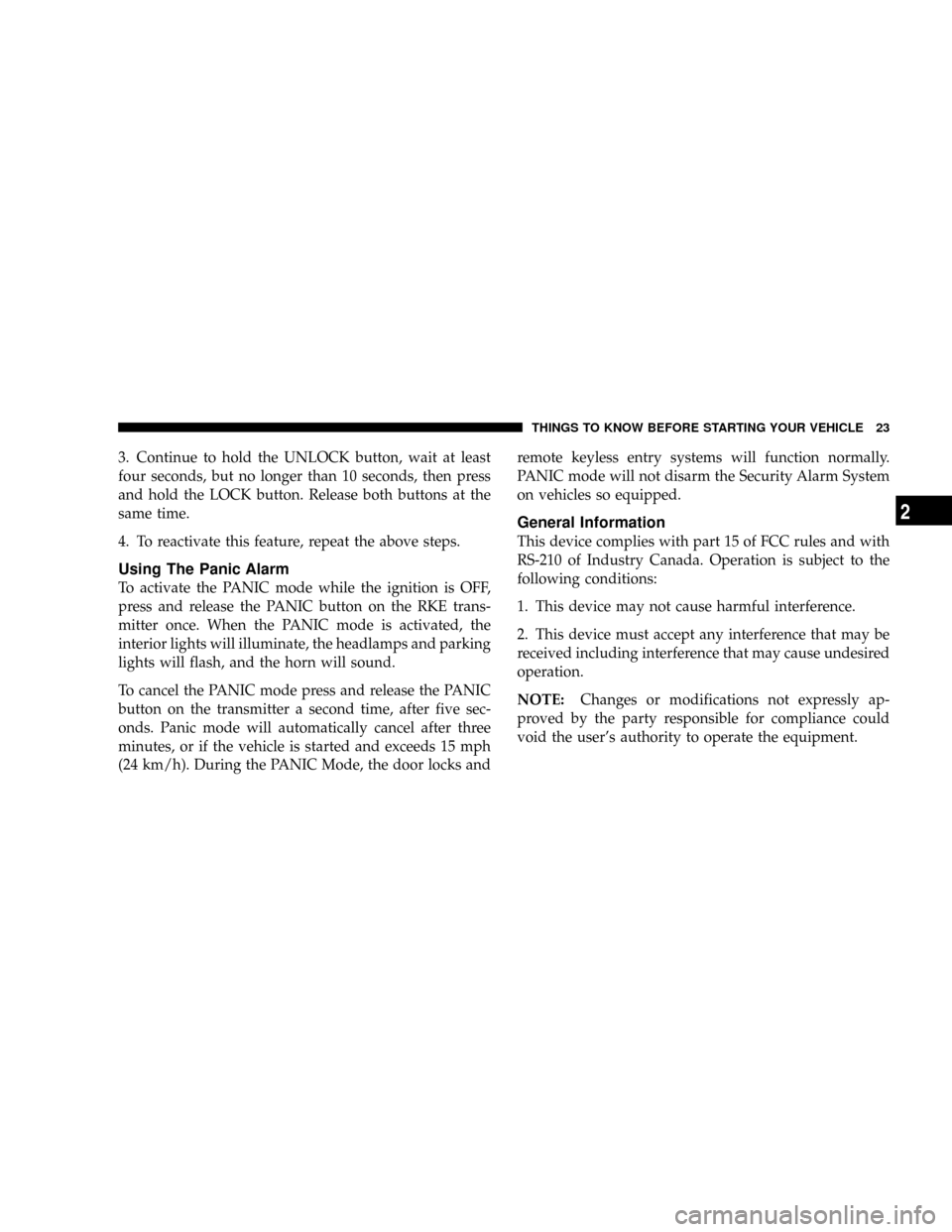 DODGE RAM 2500 GAS 2008 3.G Owners Manual 3. Continue to hold the UNLOCK button, wait at least
four seconds, but no longer than 10 seconds, then press
and hold the LOCK button. Release both buttons at the
same time.
4. To reactivate this feat DODGE RAM 2500 GAS 2008 3.G Owners Manual 3. Continue to hold the UNLOCK button, wait at least
four seconds, but no longer than 10 seconds, then press
and hold the LOCK button. Release both buttons at the
same time.
4. To reactivate this feat
