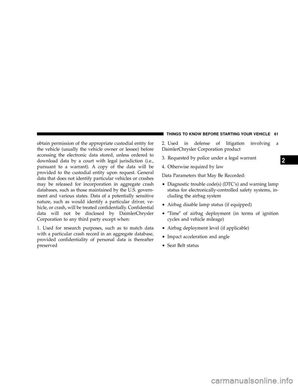 DODGE RAM 2500 GAS 2008 3.G Repair Manual obtain permission of the appropriate custodial entity for
the vehicle (usually the vehicle owner or lessee) before
accessing the electronic data stored, unless ordered to
download data by a court with DODGE RAM 2500 GAS 2008 3.G Repair Manual obtain permission of the appropriate custodial entity for
the vehicle (usually the vehicle owner or lessee) before
accessing the electronic data stored, unless ordered to
download data by a court with