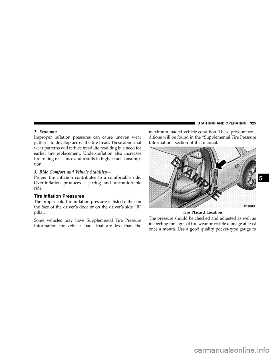 DODGE RAM 3500 DIESEL 2008 3.G Owners Manual 2. EconomyÐ
Improper inflation pressures can cause uneven wear
patterns to develop across the tire tread. These abnormal
wear patterns will reduce tread life resulting in a need for
earlier tire repl