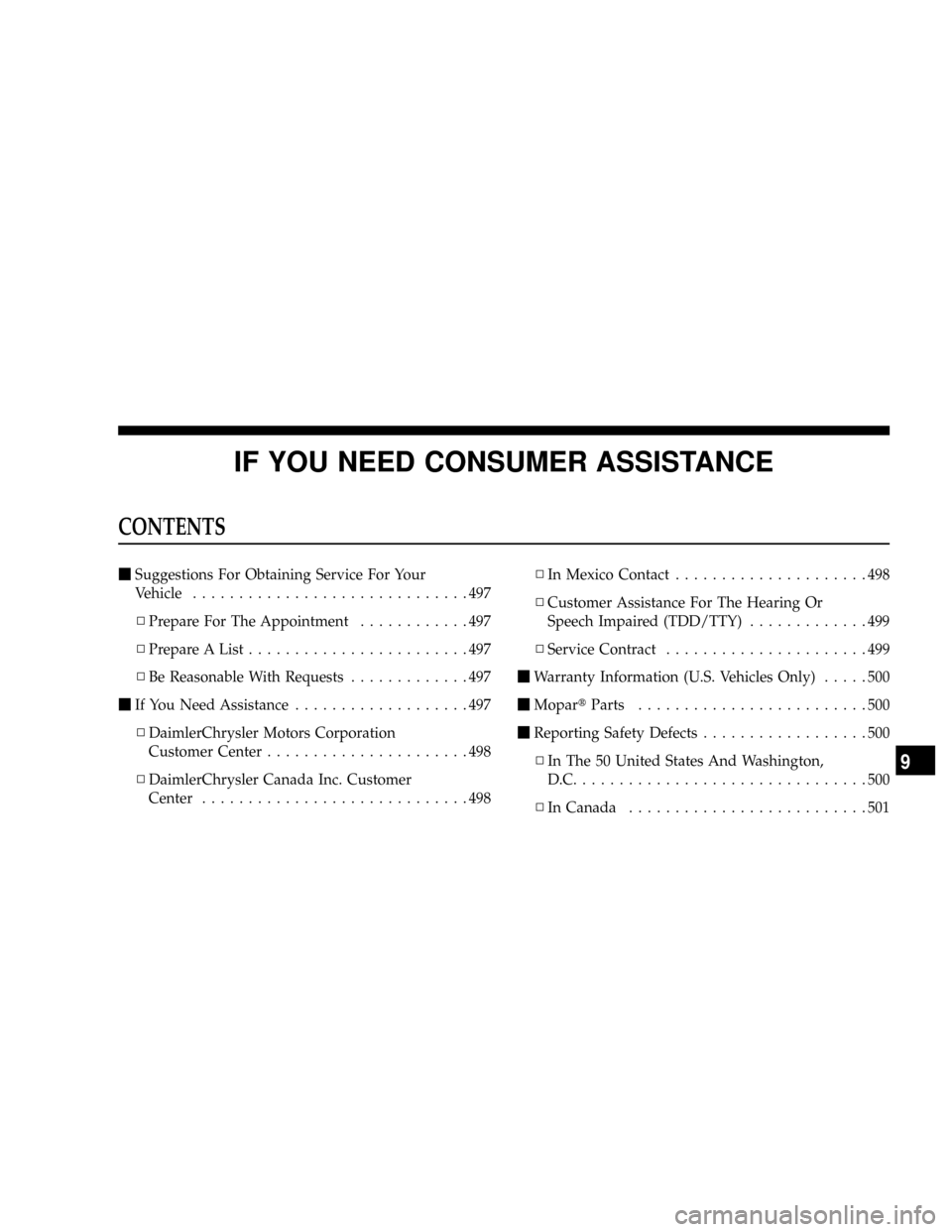 DODGE RAM 3500 DIESEL 2008 3.G Owners Manual IF YOU NEED CONSUMER ASSISTANCE
CONTENTS
mSuggestions For Obtaining Service For Your
Vehicle..............................497
NPrepare For The Appointment............497
NPrepare A List...............