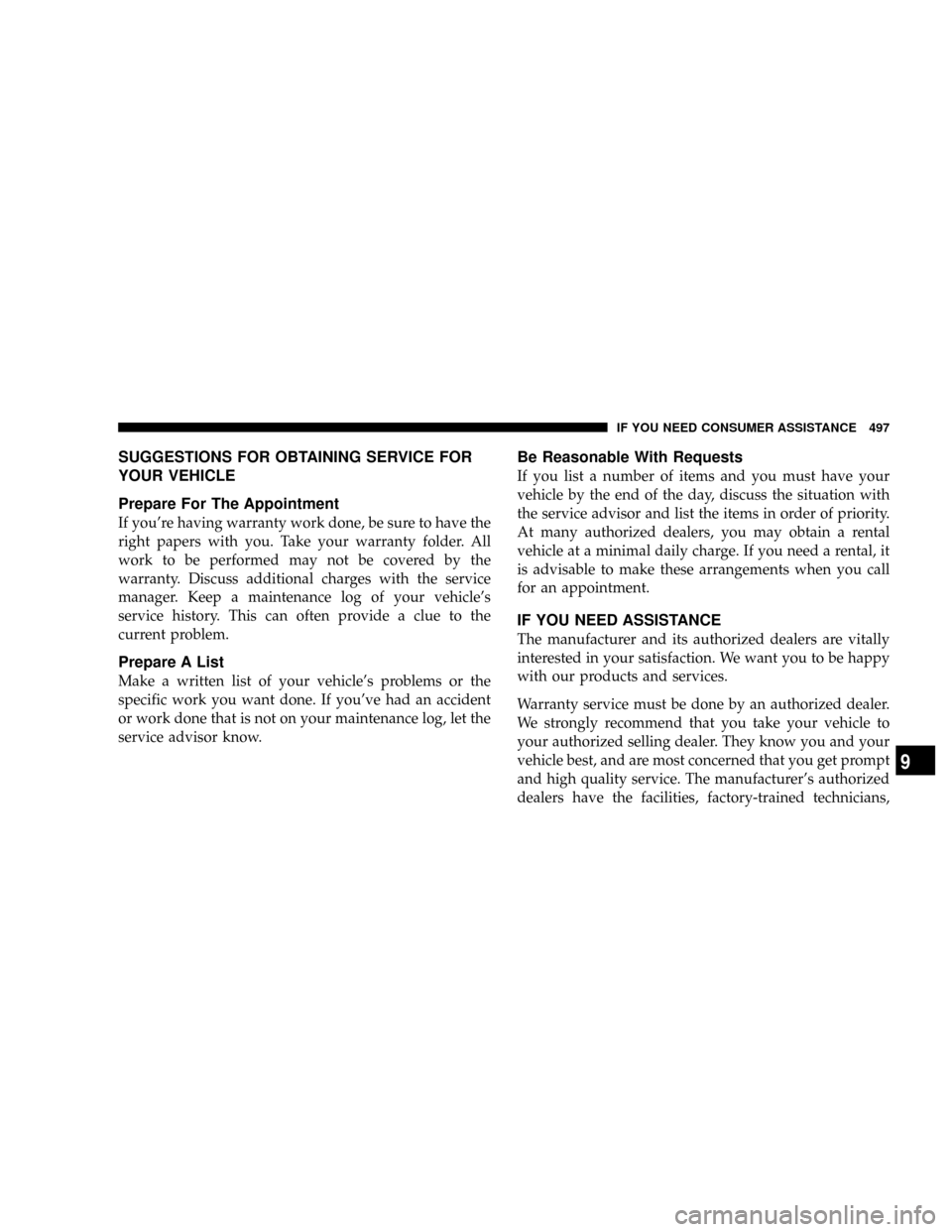 DODGE RAM 3500 DIESEL 2008 3.G Owners Manual SUGGESTIONS FOR OBTAINING SERVICE FOR
YOUR VEHICLE
Prepare For The Appointment
If youre having warranty work done, be sure to have the
right papers with you. Take your warranty folder. All
work to be
