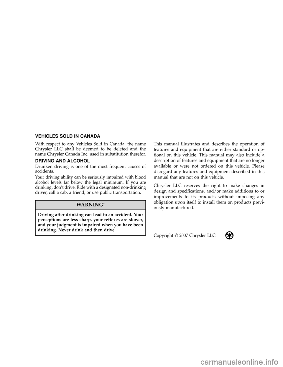 DODGE RAM 3500 GAS 2008 3.G Owners Manual VEHICLES SOLD IN CANADA
With respect to any Vehicles Sold in Canada, the name
Chrysler LLC shall be deemed to be deleted and the
name Chrysler Canada Inc. used in substitution therefor.
DRIVING AND AL