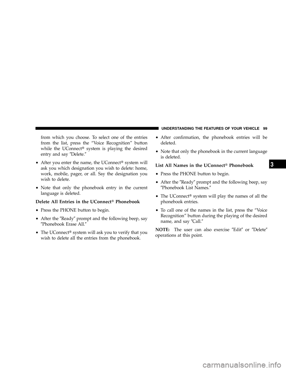 DODGE RAM 3500 GAS 2008 3.G Owners Manual from which you choose. To select one of the entries
from the list, press the ªVoice Recognitionº button
while the UConnecttsystem is playing the desired
entry and say9Delete.9
²After you enter the DODGE RAM 3500 GAS 2008 3.G Owners Manual from which you choose. To select one of the entries
from the list, press the ªVoice Recognitionº button
while the UConnecttsystem is playing the desired
entry and say9Delete.9
²After you enter the