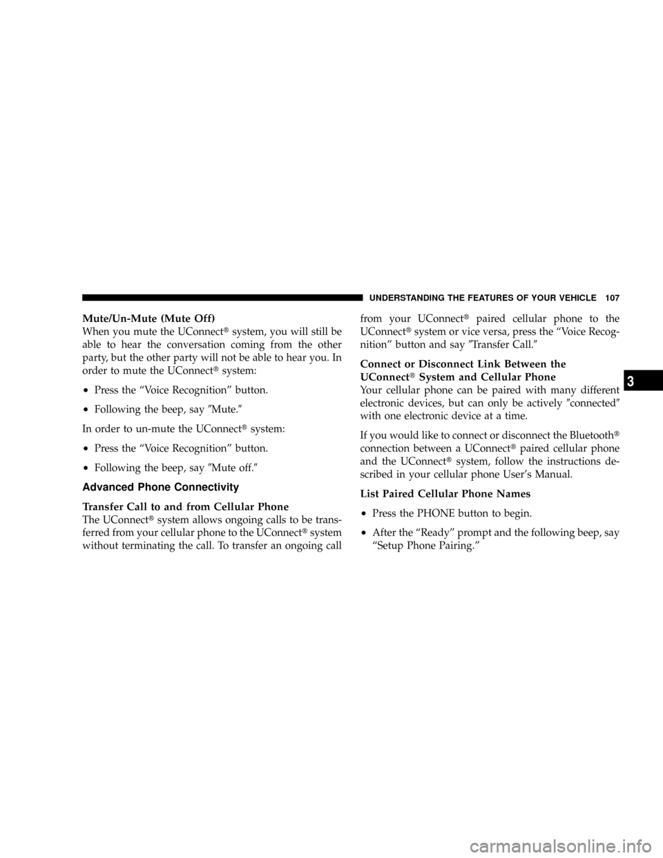 DODGE RAM 3500 GAS 2008 3.G Owners Manual Mute/Un-Mute (Mute Off)
When you mute the UConnecttsystem, you will still be
able to hear the conversation coming from the other
party, but the other party will not be able to hear you. In
order to mu DODGE RAM 3500 GAS 2008 3.G Owners Manual Mute/Un-Mute (Mute Off)
When you mute the UConnecttsystem, you will still be
able to hear the conversation coming from the other
party, but the other party will not be able to hear you. In
order to mu