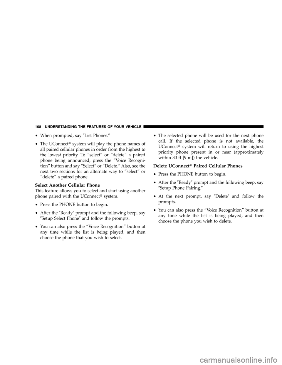 DODGE RAM 3500 GAS 2008 3.G Owners Manual ²When prompted, say9List Phones.9
²The UConnecttsystem will play the phone names of
all paired cellular phones in order from the highest to
the lowest priority. To ªselectº or ªdeleteº a paired
DODGE RAM 3500 GAS 2008 3.G Owners Manual ²When prompted, say9List Phones.9
²The UConnecttsystem will play the phone names of
all paired cellular phones in order from the highest to
the lowest priority. To ªselectº or ªdeleteº a paired