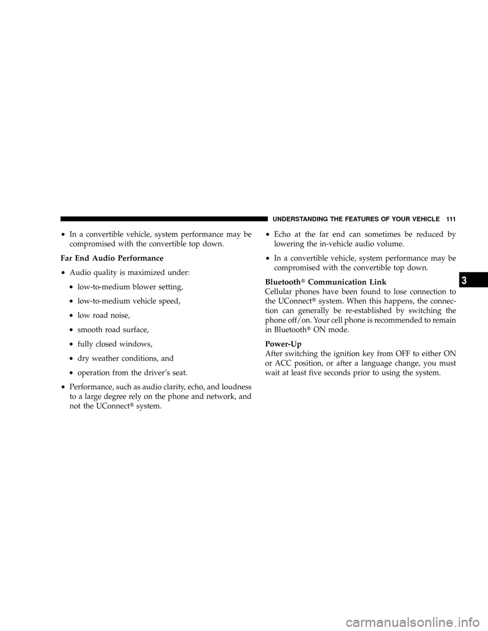 DODGE RAM 3500 GAS 2008 3.G Owners Manual ²In a convertible vehicle, system performance may be
compromised with the convertible top down.
Far End Audio Performance
²
Audio quality is maximized under:
²low-to-medium blower setting,
²low-to DODGE RAM 3500 GAS 2008 3.G Owners Manual ²In a convertible vehicle, system performance may be
compromised with the convertible top down.
Far End Audio Performance
²
Audio quality is maximized under:
²low-to-medium blower setting,
²low-to