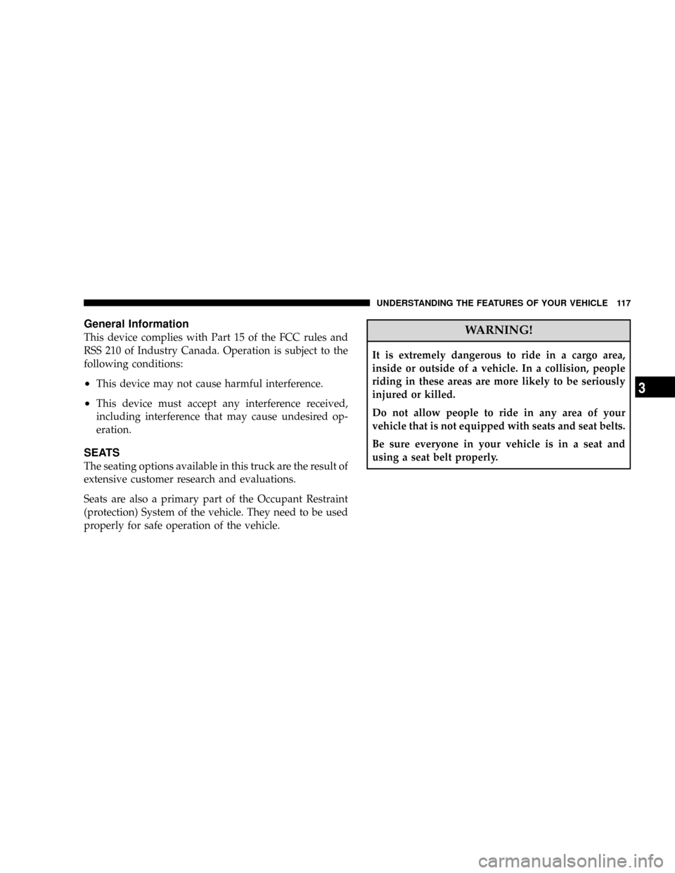 DODGE RAM 3500 GAS 2008 3.G Owners Manual General Information
This device complies with Part 15 of the FCC rules and
RSS 210 of Industry Canada. Operation is subject to the
following conditions:
²This device may not cause harmful interferenc DODGE RAM 3500 GAS 2008 3.G Owners Manual General Information
This device complies with Part 15 of the FCC rules and
RSS 210 of Industry Canada. Operation is subject to the
following conditions:
²This device may not cause harmful interferenc