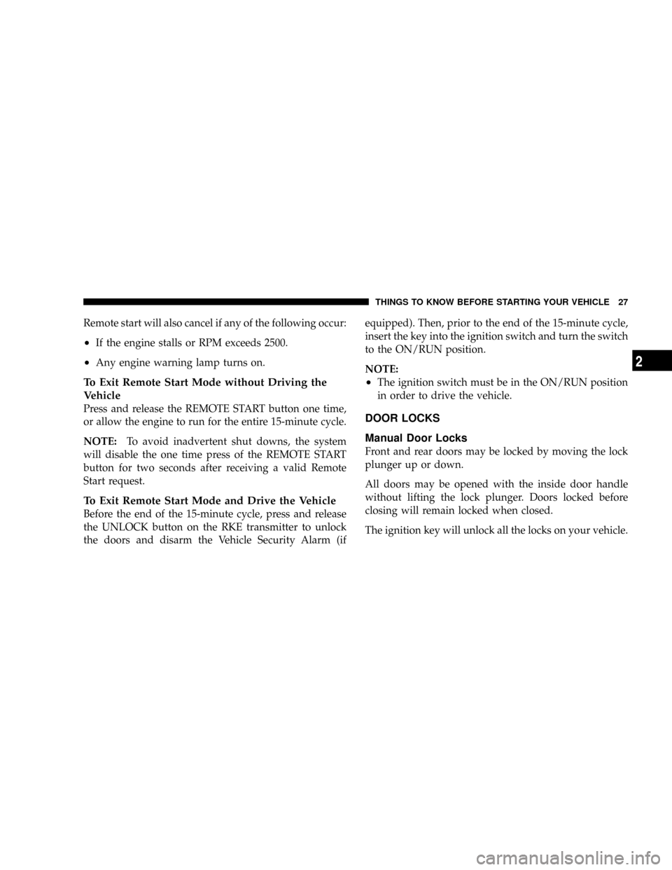 DODGE RAM 3500 GAS 2008 3.G Owners Manual Remote start will also cancel if any of the following occur:
²If the engine stalls or RPM exceeds 2500.
²Any engine warning lamp turns on.
To Exit Remote Start Mode without Driving the
Vehicle
Press DODGE RAM 3500 GAS 2008 3.G Owners Manual Remote start will also cancel if any of the following occur:
²If the engine stalls or RPM exceeds 2500.
²Any engine warning lamp turns on.
To Exit Remote Start Mode without Driving the
Vehicle
Press