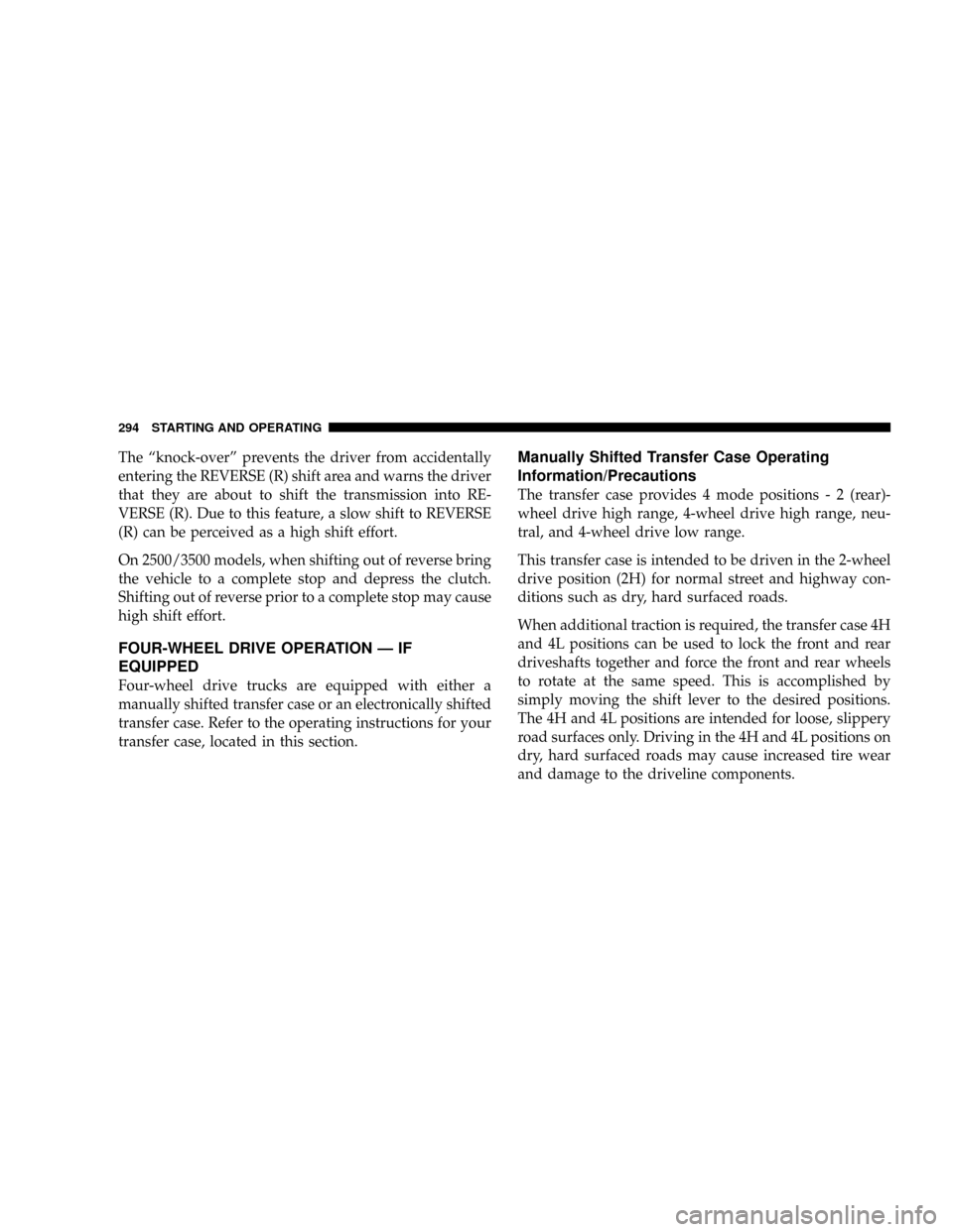 DODGE RAM 3500 GAS 2008 3.G Owners Manual The ªknock-overº prevents the driver from accidentally
entering the REVERSE (R) shift area and warns the driver
that they are about to shift the transmission into RE-
VERSE (R). Due to this feature,