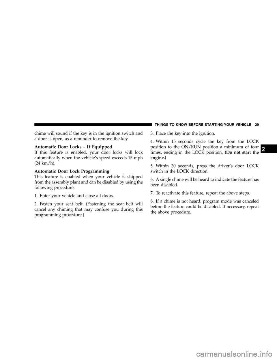 DODGE RAM 3500 GAS 2008 3.G Owners Guide chime will sound if the key is in the ignition switch and
a door is open, as a reminder to remove the key.
Automatic Door Locks ± If Equipped
If this feature is enabled, your door locks will lock
aut DODGE RAM 3500 GAS 2008 3.G Owners Guide chime will sound if the key is in the ignition switch and
a door is open, as a reminder to remove the key.
Automatic Door Locks ± If Equipped
If this feature is enabled, your door locks will lock
aut