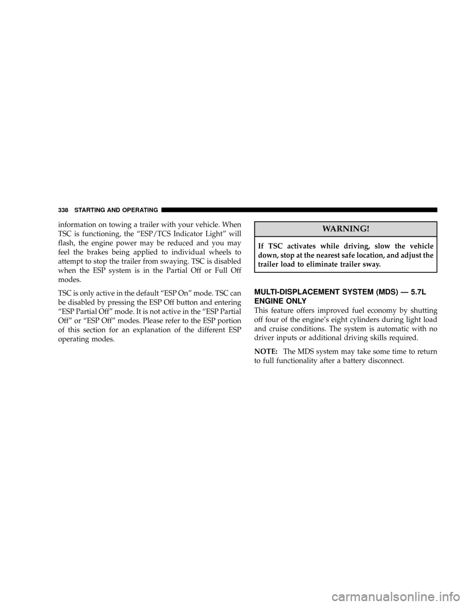 DODGE RAM 3500 GAS 2008 3.G Owners Manual information on towing a trailer with your vehicle. When
TSC is functioning, the ªESP/TCS Indicator Lightº will
flash, the engine power may be reduced and you may
feel the brakes being applied to ind DODGE RAM 3500 GAS 2008 3.G Owners Manual information on towing a trailer with your vehicle. When
TSC is functioning, the ªESP/TCS Indicator Lightº will
flash, the engine power may be reduced and you may
feel the brakes being applied to ind