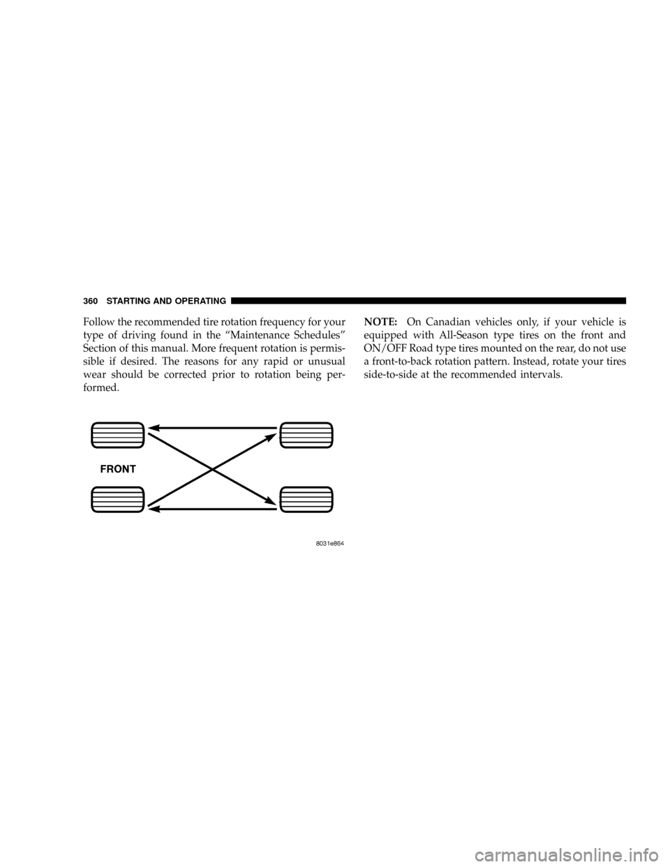 DODGE RAM 3500 GAS 2008 3.G Owners Manual Follow the recommended tire rotation frequency for your
type of driving found in the ªMaintenance Schedulesº
Section of this manual. More frequent rotation is permis-
sible if desired. The reasons f DODGE RAM 3500 GAS 2008 3.G Owners Manual Follow the recommended tire rotation frequency for your
type of driving found in the ªMaintenance Schedulesº
Section of this manual. More frequent rotation is permis-
sible if desired. The reasons f