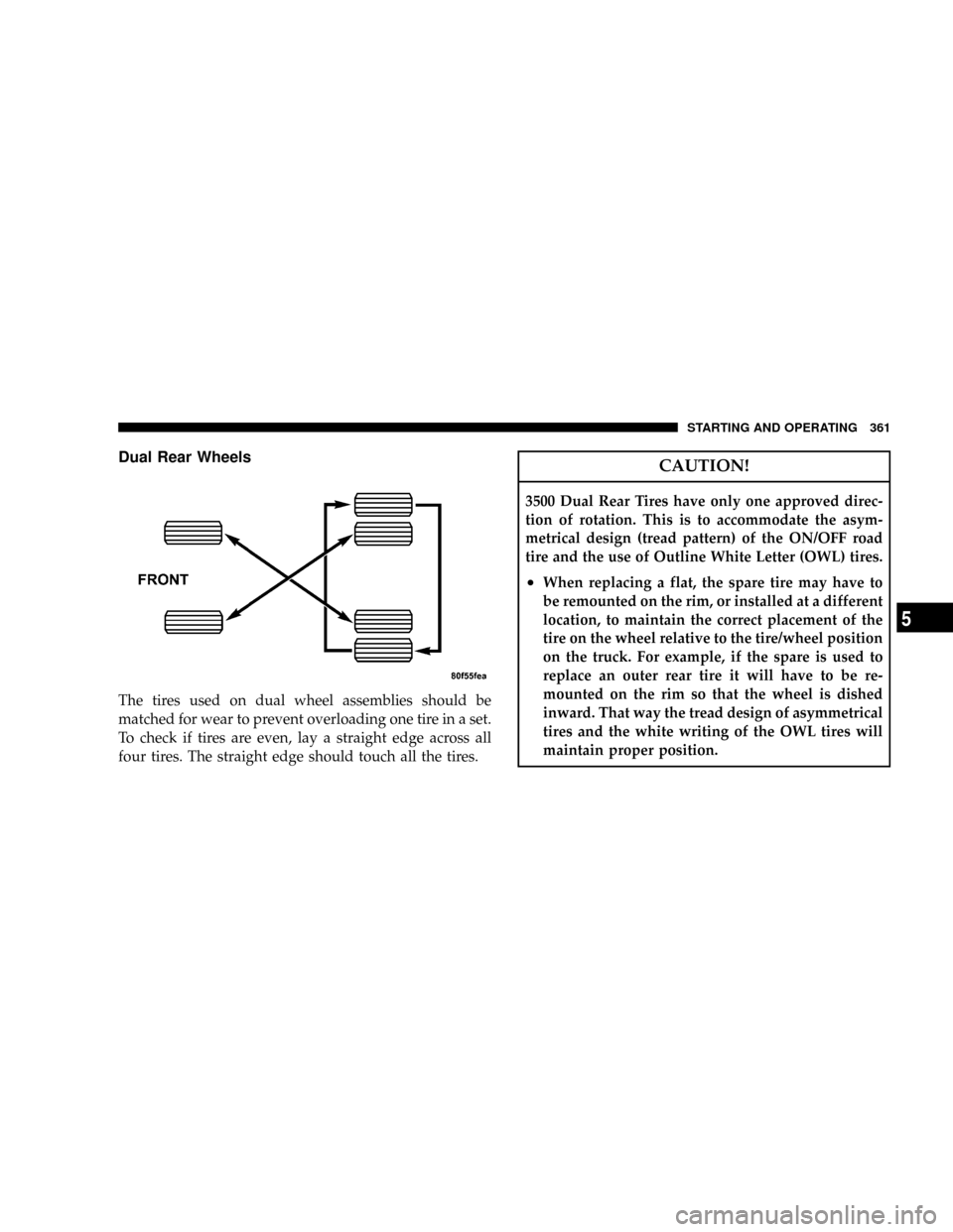 DODGE RAM 3500 GAS 2008 3.G Owners Manual Dual Rear Wheels
The tires used on dual wheel assemblies should be
matched for wear to prevent overloading one tire in a set.
To check if tires are even, lay a straight edge across all
four tires. The DODGE RAM 3500 GAS 2008 3.G Owners Manual Dual Rear Wheels
The tires used on dual wheel assemblies should be
matched for wear to prevent overloading one tire in a set.
To check if tires are even, lay a straight edge across all
four tires. The