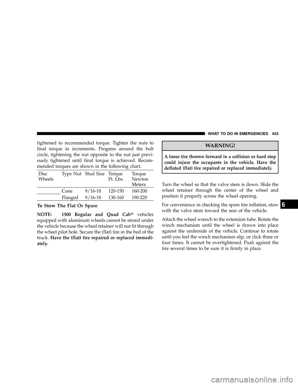 DODGE RAM 3500 GAS 2008 3.G Owners Manual tightened to recommended torque. Tighten the nuts to
final torque in increments. Progress around the bolt
circle, tightening the nut opposite to the nut just previ-
ously tightened until final torque DODGE RAM 3500 GAS 2008 3.G Owners Manual tightened to recommended torque. Tighten the nuts to
final torque in increments. Progress around the bolt
circle, tightening the nut opposite to the nut just previ-
ously tightened until final torque