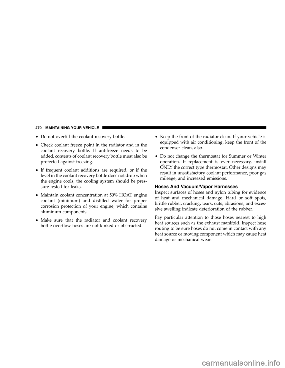 DODGE RAM 3500 GAS 2008 3.G Owners Manual ²Do not overfill the coolant recovery bottle.
²Check coolant freeze point in the radiator and in the
coolant recovery bottle. If antifreeze needs to be
added, contents of coolant recovery bottle mus DODGE RAM 3500 GAS 2008 3.G Owners Manual ²Do not overfill the coolant recovery bottle.
²Check coolant freeze point in the radiator and in the
coolant recovery bottle. If antifreeze needs to be
added, contents of coolant recovery bottle mus