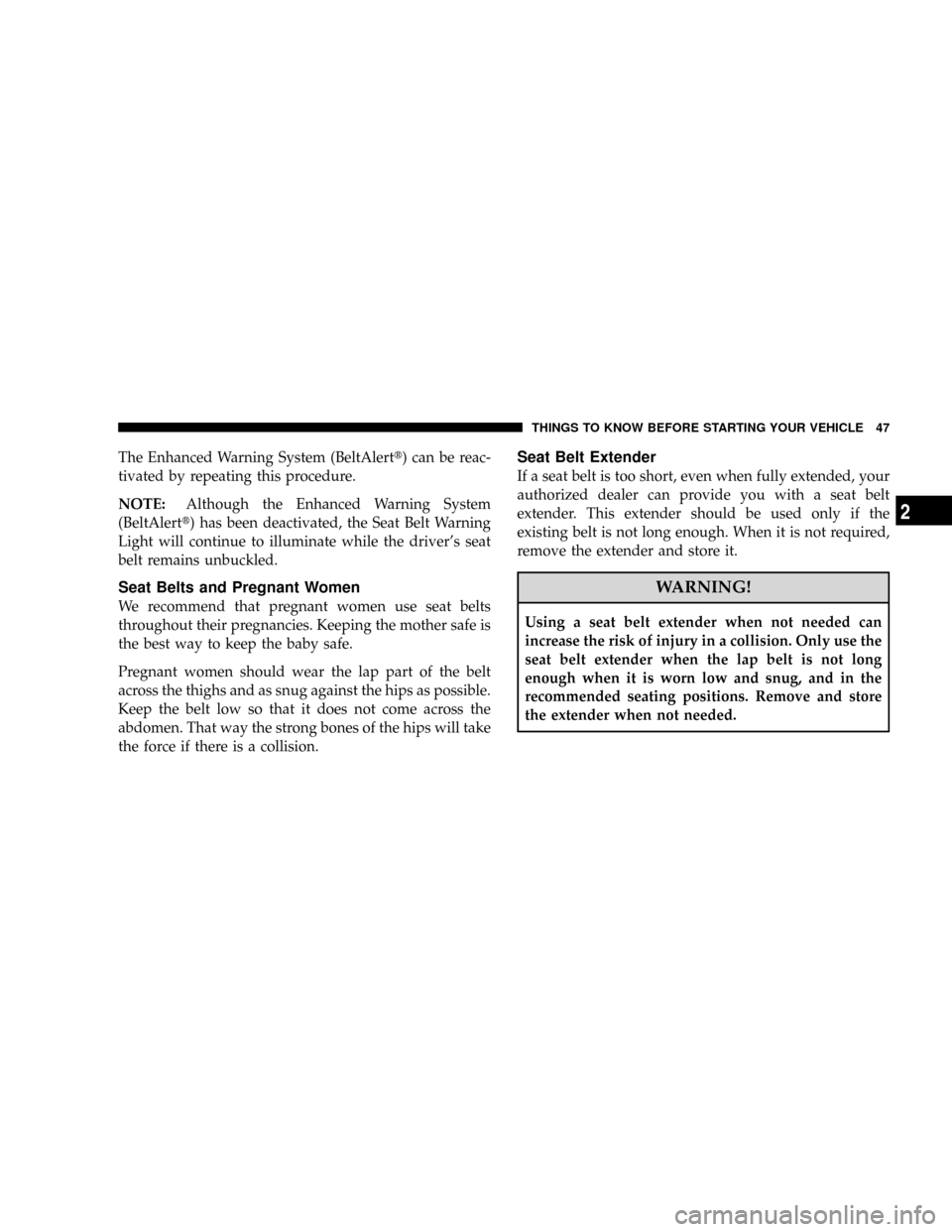 DODGE RAM 3500 GAS 2008 3.G Service Manual The Enhanced Warning System (BeltAlertt) can be reac-
tivated by repeating this procedure.
NOTE:Although the Enhanced Warning System
(BeltAlertt) has been deactivated, the Seat Belt Warning
Light will DODGE RAM 3500 GAS 2008 3.G Service Manual The Enhanced Warning System (BeltAlertt) can be reac-
tivated by repeating this procedure.
NOTE:Although the Enhanced Warning System
(BeltAlertt) has been deactivated, the Seat Belt Warning
Light will