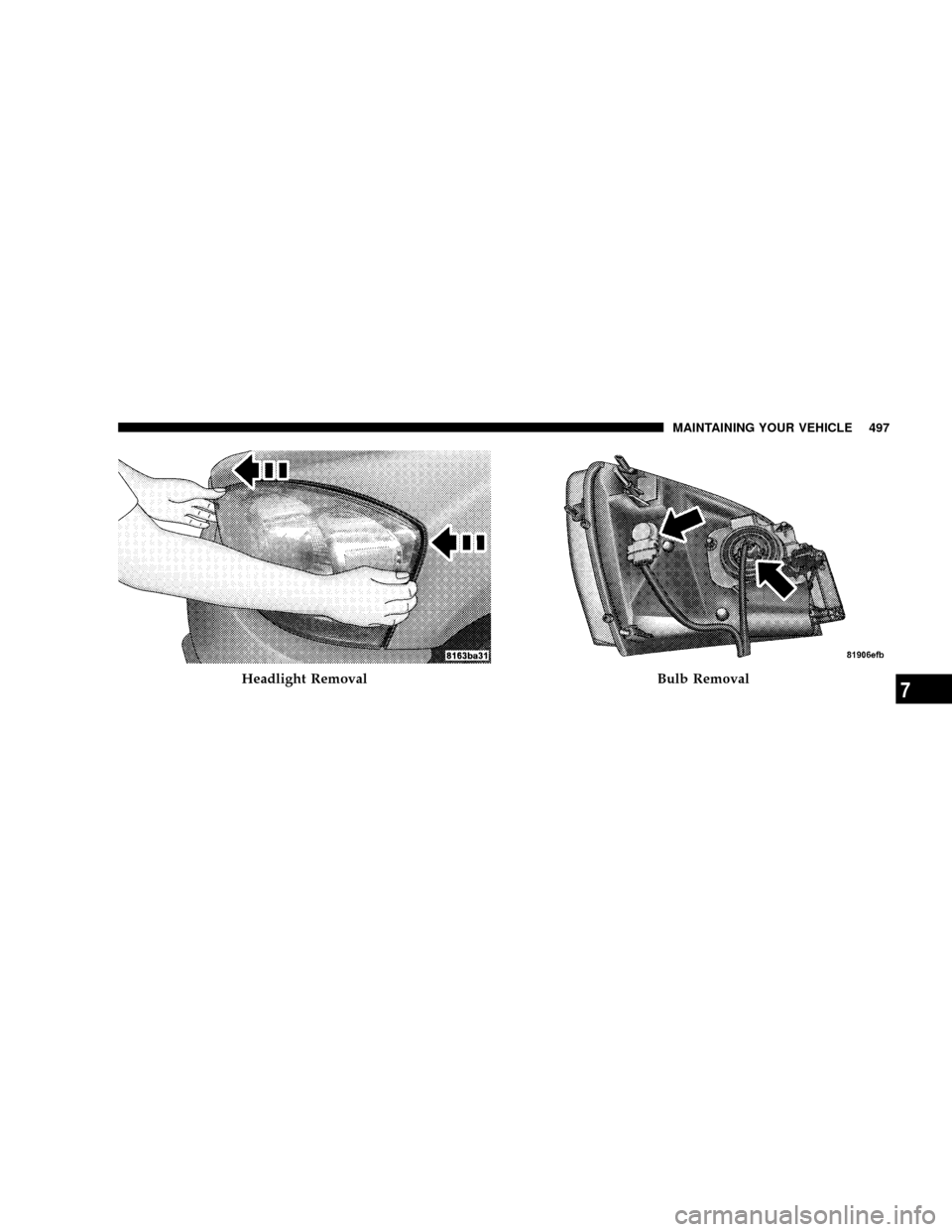 DODGE RAM 3500 GAS 2008 3.G Owners Manual Headlight RemovalBulb Removal
MAINTAINING YOUR VEHICLE 497
7 