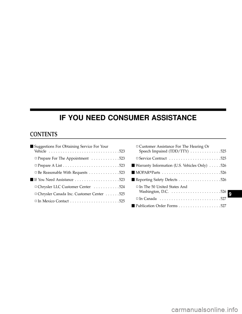 DODGE RAM 3500 GAS 2008 3.G Owners Manual IF YOU NEED CONSUMER ASSISTANCE
CONTENTS
mSuggestions For Obtaining Service For Your
Vehicle..............................523
NPrepare For The Appointment............523
NPrepare A List............... DODGE RAM 3500 GAS 2008 3.G Owners Manual IF YOU NEED CONSUMER ASSISTANCE
CONTENTS
mSuggestions For Obtaining Service For Your
Vehicle..............................523
NPrepare For The Appointment............523
NPrepare A List...............