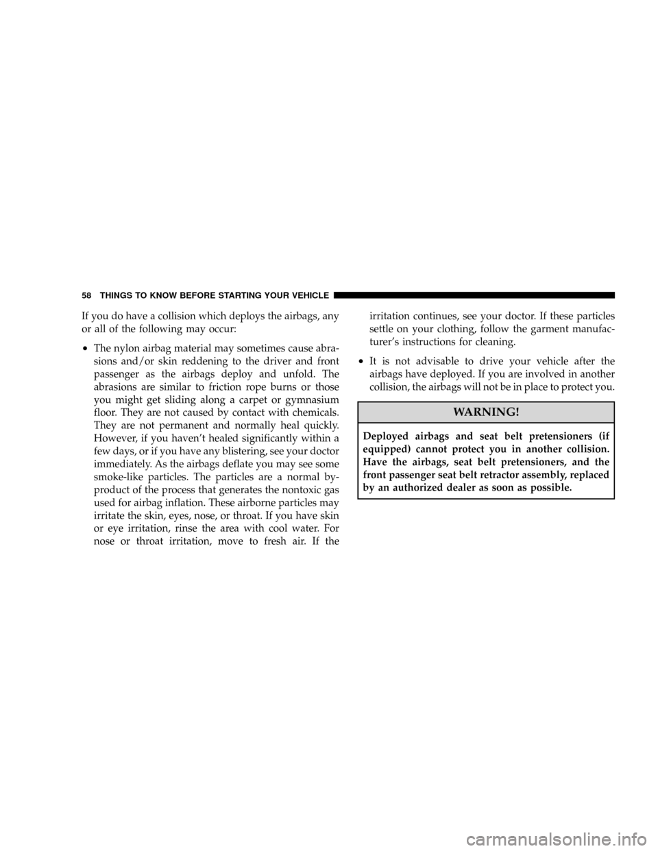 DODGE RAM 3500 GAS 2008 3.G Workshop Manual If you do have a collision which deploys the airbags, any
or all of the following may occur:
²The nylon airbag material may sometimes cause abra-
sions and/or skin reddening to the driver and front
p DODGE RAM 3500 GAS 2008 3.G Workshop Manual If you do have a collision which deploys the airbags, any
or all of the following may occur:
²The nylon airbag material may sometimes cause abra-
sions and/or skin reddening to the driver and front
p