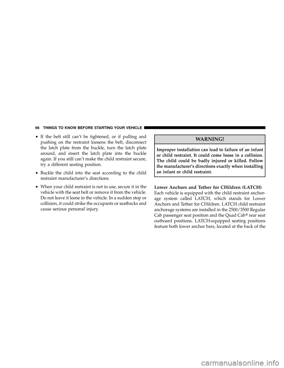 DODGE RAM 3500 GAS 2008 3.G Repair Manual ²If the belt still cant be tightened, or if pulling and
pushing on the restraint loosens the belt, disconnect
the latch plate from the buckle, turn the latch plate
around, and insert the latch plate DODGE RAM 3500 GAS 2008 3.G Repair Manual ²If the belt still cant be tightened, or if pulling and
pushing on the restraint loosens the belt, disconnect
the latch plate from the buckle, turn the latch plate
around, and insert the latch plate