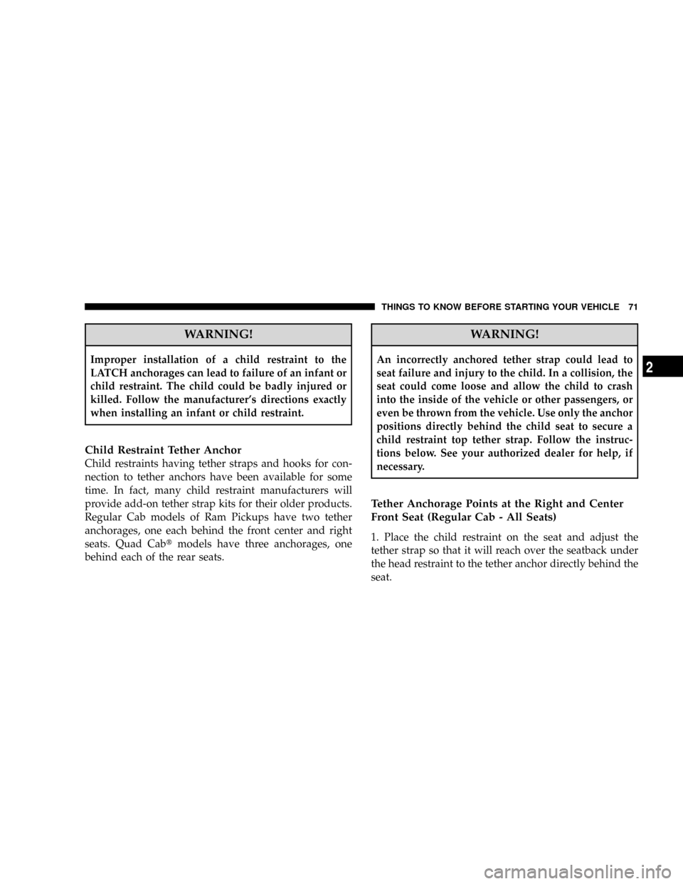 DODGE RAM 3500 GAS 2008 3.G Manual PDF WARNING!
Improper installation of a child restraint to the
LATCH anchorages can lead to failure of an infant or
child restraint. The child could be badly injured or
killed. Follow the manufacturers d DODGE RAM 3500 GAS 2008 3.G Manual PDF WARNING!
Improper installation of a child restraint to the
LATCH anchorages can lead to failure of an infant or
child restraint. The child could be badly injured or
killed. Follow the manufacturers d
