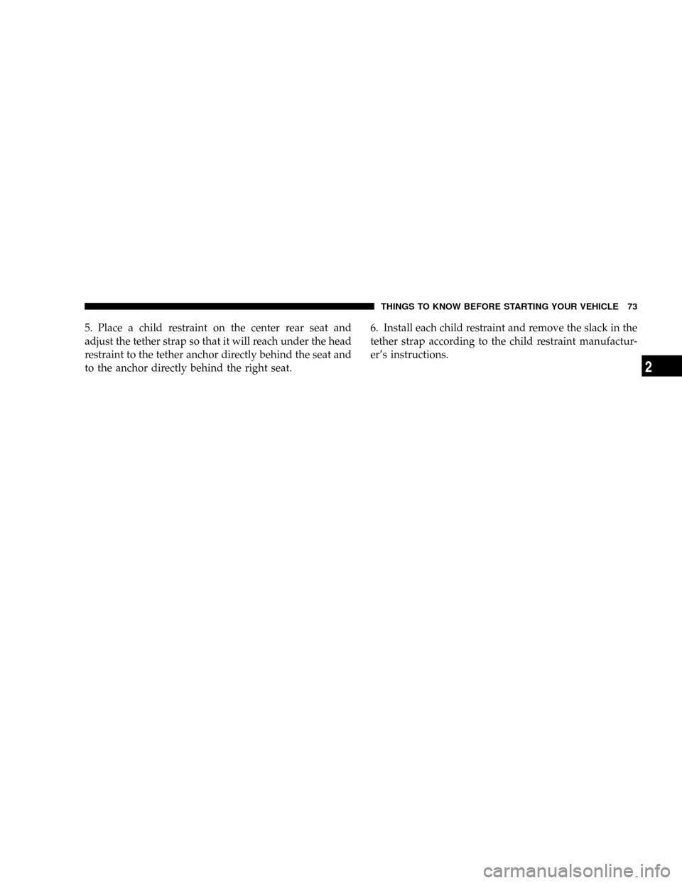 DODGE RAM 3500 GAS 2008 3.G Manual PDF 5. Place a child restraint on the center rear seat and
adjust the tether strap so that it will reach under the head
restraint to the tether anchor directly behind the seat and
to the anchor directly b DODGE RAM 3500 GAS 2008 3.G Manual PDF 5. Place a child restraint on the center rear seat and
adjust the tether strap so that it will reach under the head
restraint to the tether anchor directly behind the seat and
to the anchor directly b