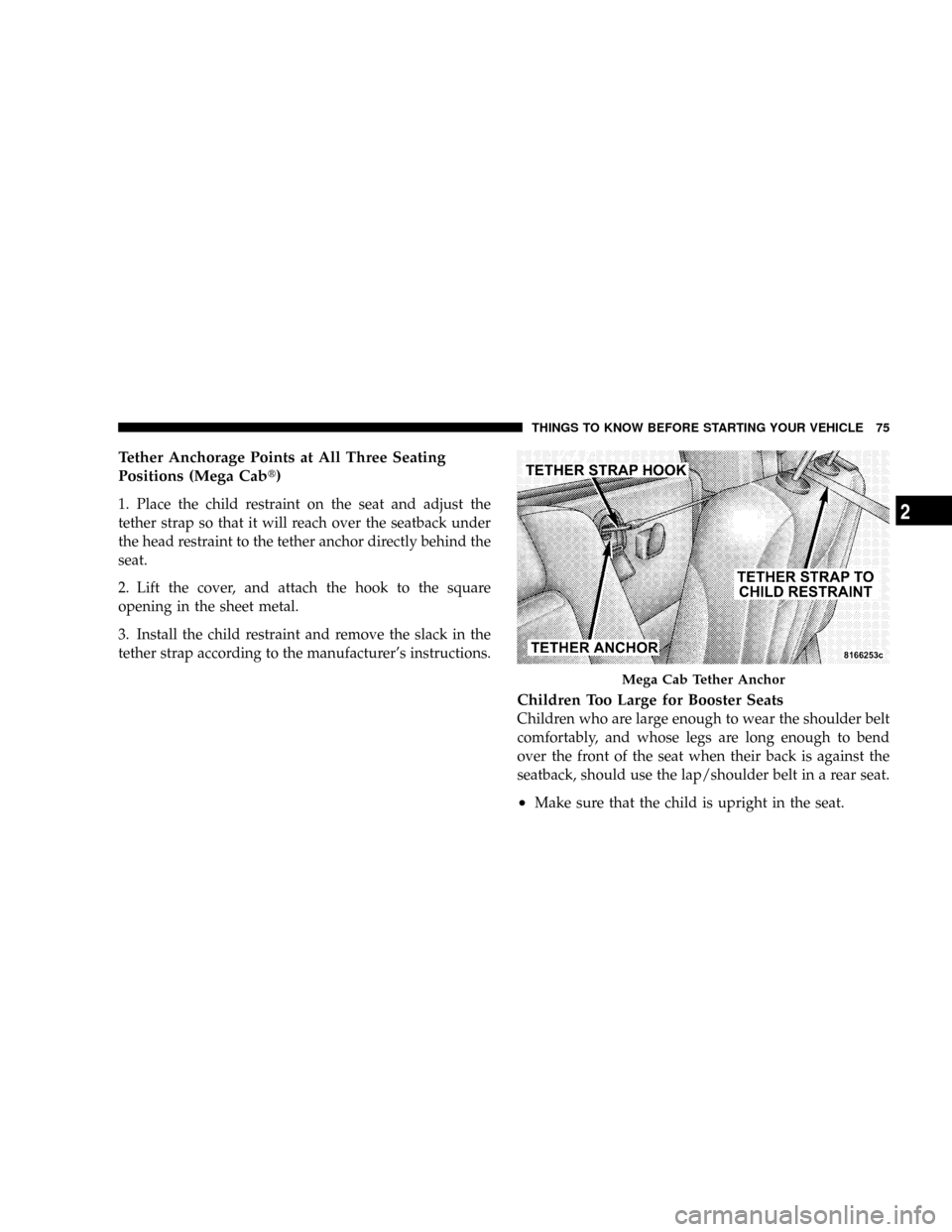 DODGE RAM 3500 GAS 2008 3.G Manual PDF Tether Anchorage Points at All Three Seating
Positions (Mega Cabt)
1. Place the child restraint on the seat and adjust the
tether strap so that it will reach over the seatback under
the head restraint DODGE RAM 3500 GAS 2008 3.G Manual PDF Tether Anchorage Points at All Three Seating
Positions (Mega Cabt)
1. Place the child restraint on the seat and adjust the
tether strap so that it will reach over the seatback under
the head restraint
