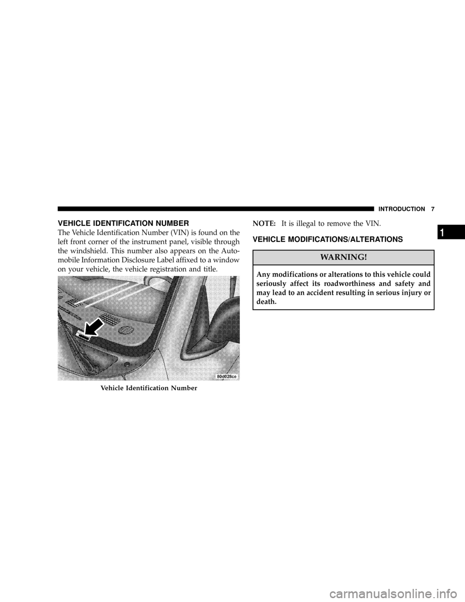 DODGE RAM 3500 GAS 2008 3.G Owners Manual VEHICLE IDENTIFICATION NUMBER
The Vehicle Identification Number (VIN) is found on the
left front corner of the instrument panel, visible through
the windshield. This number also appears on the Auto-
m