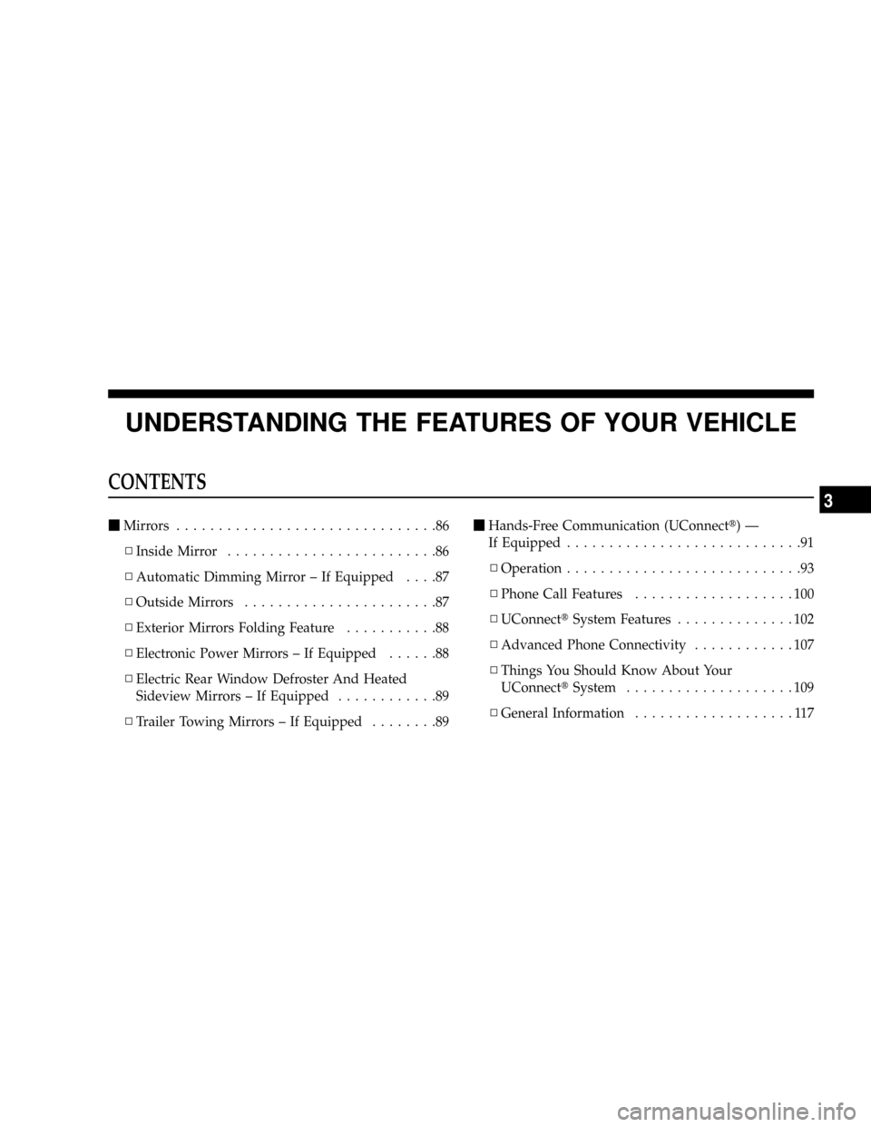 DODGE RAM 3500 GAS 2008 3.G Owners Manual UNDERSTANDING THE FEATURES OF YOUR VEHICLE
CONTENTS
mMirrors...............................86
NInside Mirror.........................86
NAutomatic Dimming Mirror ± If Equipped....87
NOutside Mirrors.