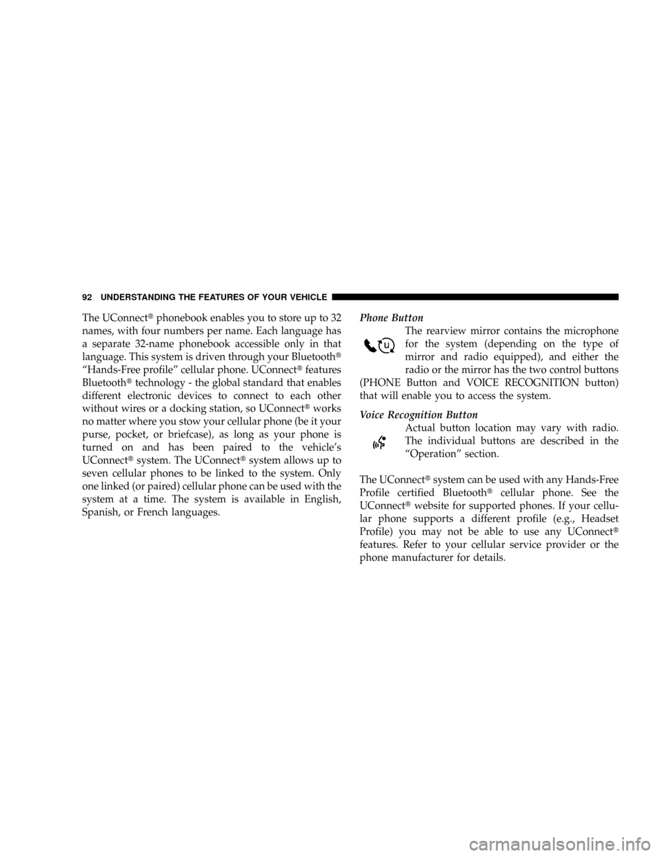 DODGE RAM 3500 GAS 2008 3.G Owners Manual The UConnecttphonebook enables you to store up to 32
names, with four numbers per name. Each language has
a separate 32-name phonebook accessible only in that
language. This system is driven through y