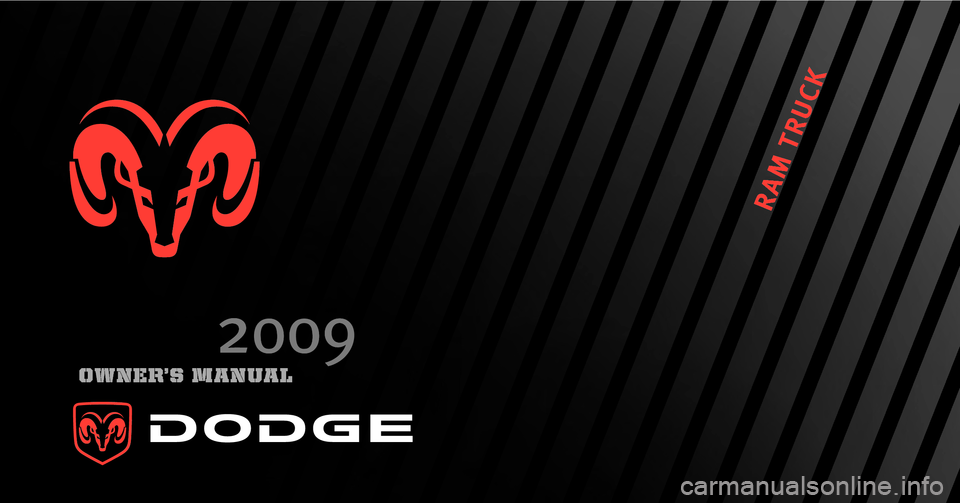 DODGE RAM 3500 DIESEL 2009 4.G Owners Manual 2009 
RAM
 TRUCK
RAM TRUCK
Chrysler LLC
81-326-0927
First EditionPrinted in U.S.A.
OWNER’S MANUAL
2009 