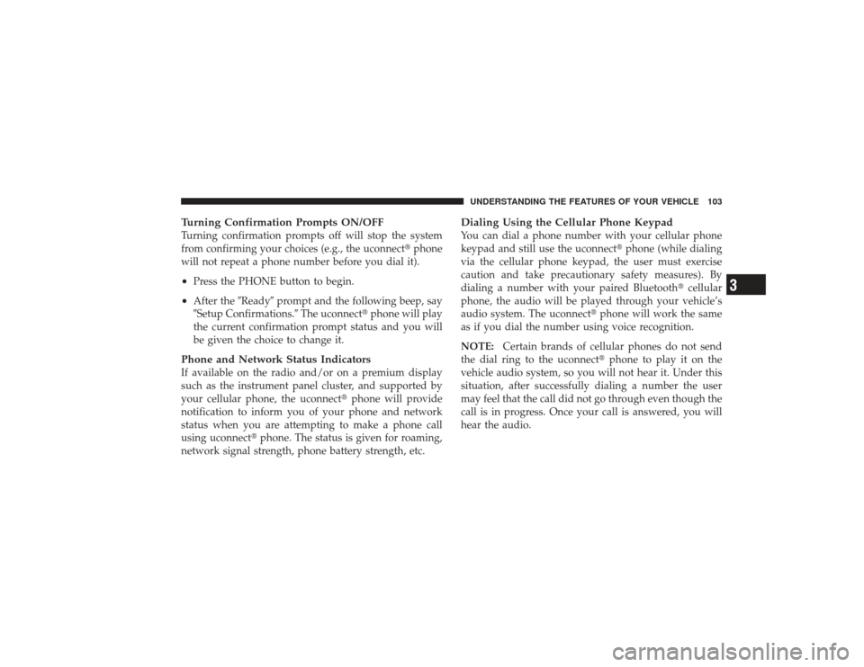 DODGE RAM 2500 DIESEL 2009 4.G Owners Manual Turning Confirmation Prompts ON/OFFTurning confirmation prompts off will stop the system
from confirming your choices (e.g., the uconnectphone
will not repeat a phone number before you dial it).•
P