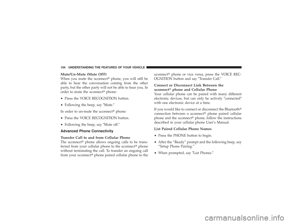 DODGE RAM 2500 DIESEL 2009 4.G Owners Manual Mute/Un-Mute (Mute OFF)When you mute the uconnectphone, you will still be
able to hear the conversation coming from the other
party, but the other party will not be able to hear you. In
order to mute