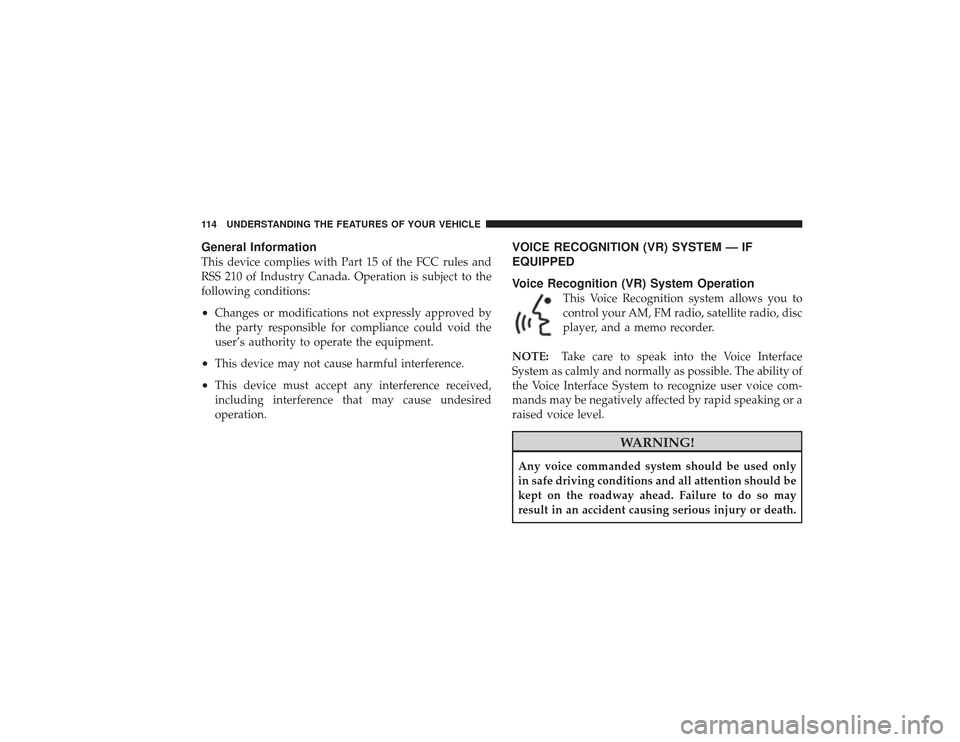 DODGE RAM 3500 DIESEL 2009 4.G Owners Manual General InformationThis device complies with Part 15 of the FCC rules and
RSS 210 of Industry Canada. Operation is subject to the
following conditions:•
Changes or modifications not expressly approv