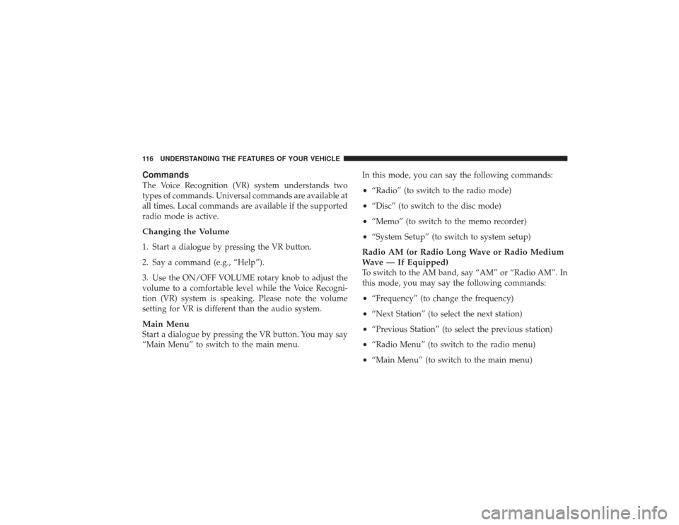 DODGE RAM 3500 DIESEL 2009 4.G Owners Manual CommandsThe Voice Recognition (VR) system understands two
types of commands. Universal commands are available at
all times. Local commands are available if the supported
radio mode is active.Changing 