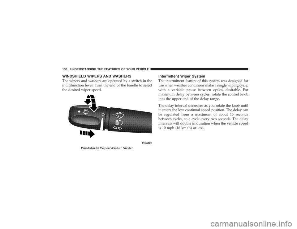 DODGE RAM 3500 DIESEL 2009 4.G Owners Manual WINDSHIELD WIPERS AND WASHERSThe wipers and washers are operated by a switch in the
multifunction lever. Turn the end of the handle to select
the desired wiper speed.
Intermittent Wiper SystemThe inte DODGE RAM 3500 DIESEL 2009 4.G Owners Manual WINDSHIELD WIPERS AND WASHERSThe wipers and washers are operated by a switch in the
multifunction lever. Turn the end of the handle to select
the desired wiper speed.
Intermittent Wiper SystemThe inte