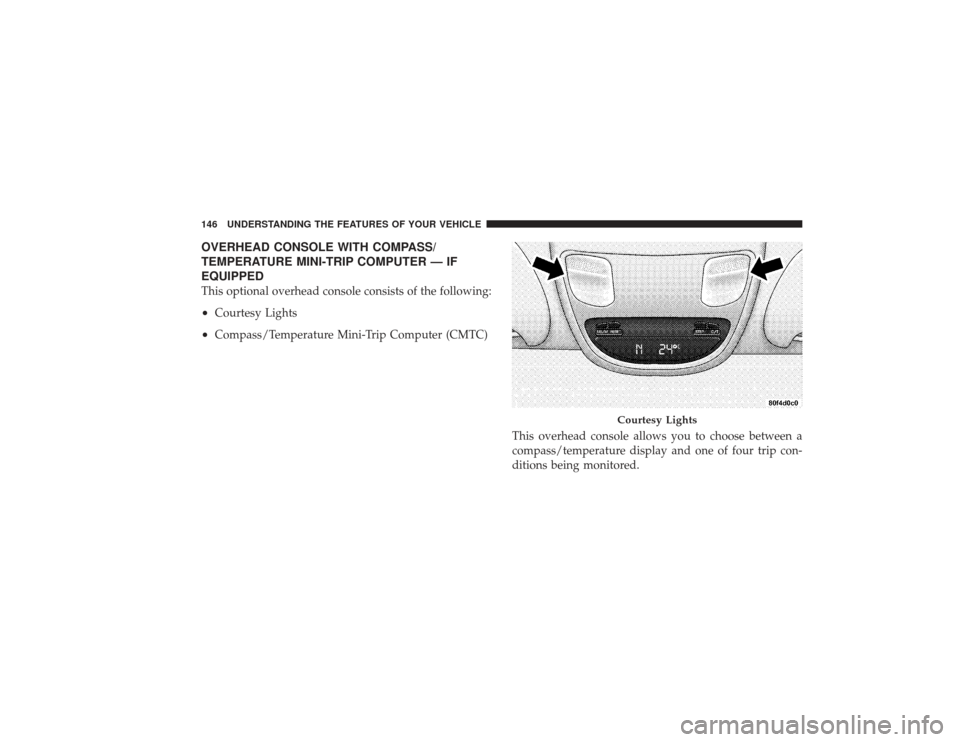 DODGE RAM 2500 DIESEL 2009 4.G Owners Manual OVERHEAD CONSOLE WITH COMPASS/
TEMPERATURE MINI-TRIP COMPUTER — IF
EQUIPPEDThis optional overhead console consists of the following:•
Courtesy Lights
•
Compass/Temperature Mini-Trip Computer (CM