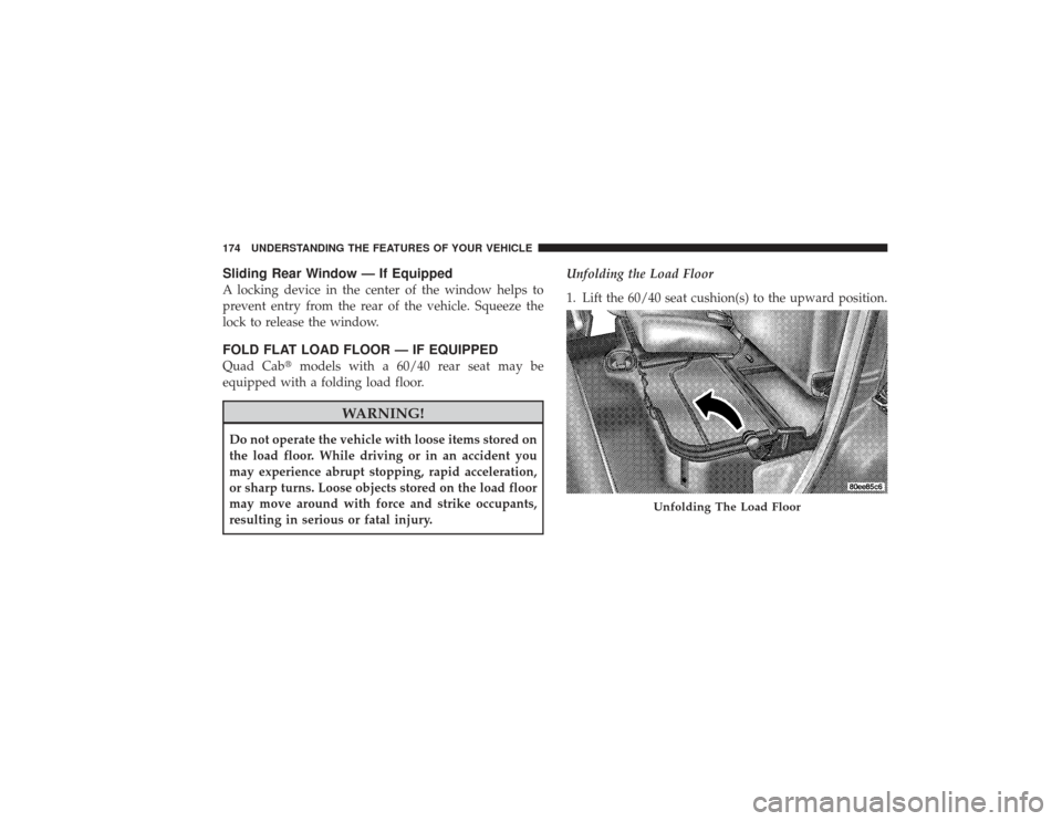 DODGE RAM 2500 DIESEL 2009 4.G Owners Manual Sliding Rear Window — If EquippedA locking device in the center of the window helps to
prevent entry from the rear of the vehicle. Squeeze the
lock to release the window.FOLD FLAT LOAD FLOOR — IF 