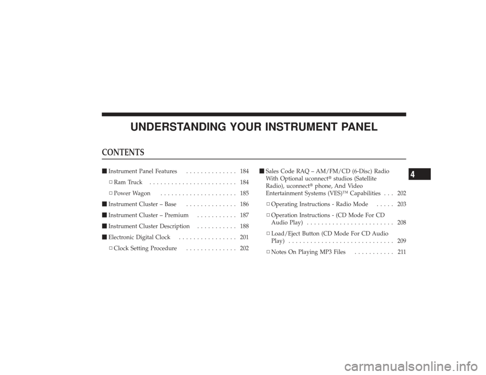 DODGE RAM 3500 DIESEL 2009 4.G Owners Manual UNDERSTANDING YOUR INSTRUMENT PANEL
CONTENTSInstrument Panel Features .............. 184
▫ RamTruck ........................ 184
▫ Power Wagon ..................... 185
 Instrument Cluster – B